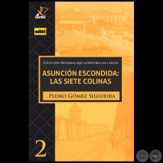 ASUNCIN ESCONDIDA: LAS SIETE COLINAS - Autor: PEDRO GMEZ SILGUEIRA - Ao 2020